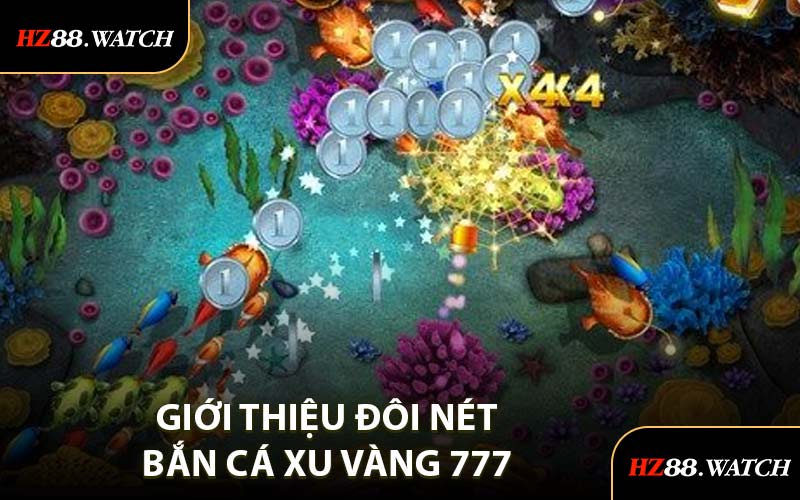 Giới Thiệu Đôi Nét Bắn Cá Xu Vàng 777